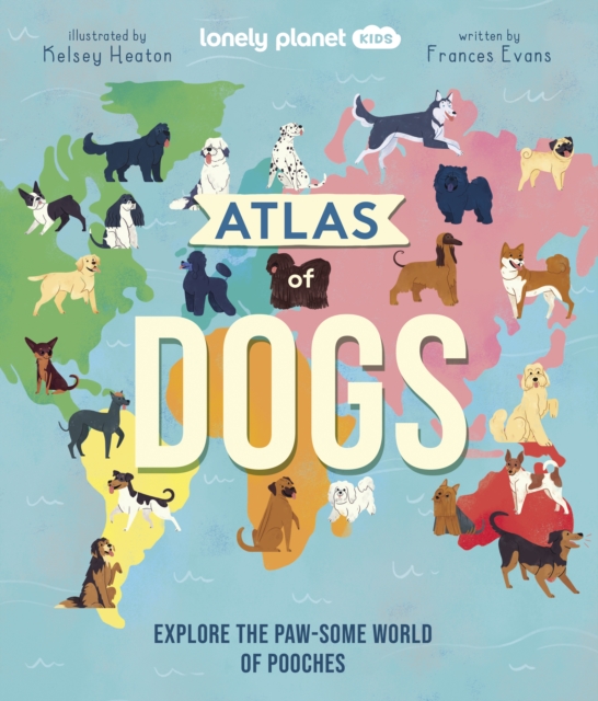 Lonely Planet Kids Atlas of Dogs, Hardback Book