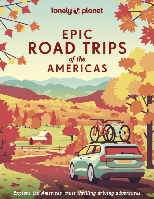 Lonely Planet Epic Road Trips of the Americas, Hardback Book