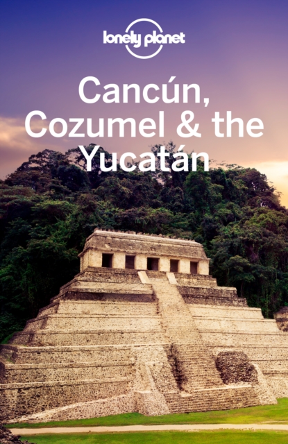 Lonely Planet Cancun, Cozumel & the Yucatan, EPUB eBook