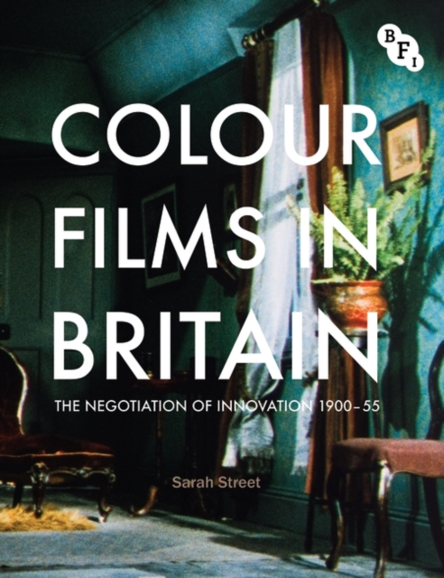 Colour Films in Britain : The Negotiation of Innovation 1900-1955, PDF eBook