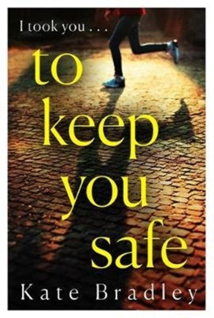 To Keep You Safe : A gripping and unpredictable new thriller you won’t be able to put down, Paperback / softback Book