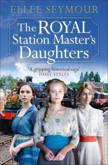 The Royal Station Master's Daughters : 'A heartwarming historical saga' Rosie Goodwin (The Royal Station Master's Daughters Series book 1 of 3), Paperback / softback Book