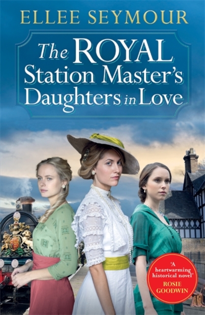 The Royal Station Master’s Daughters in Love : 'A heartwarming historical saga' Rosie Goodwin (The Royal Station Master's Daughters Series Book 3 of 3), Paperback / softback Book