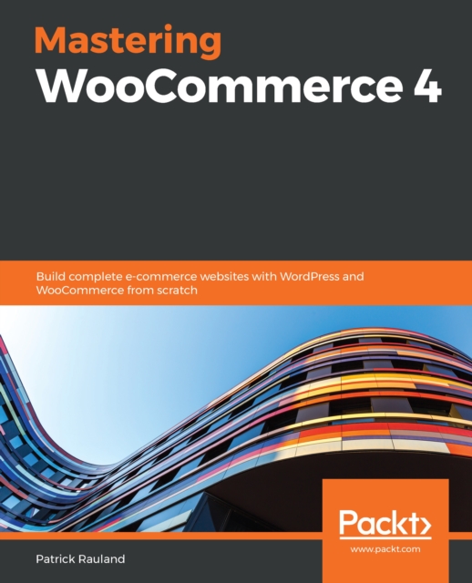 Mastering WooCommerce 4 : Build complete e-commerce websites with WordPress and WooCommerce from scratch, EPUB eBook