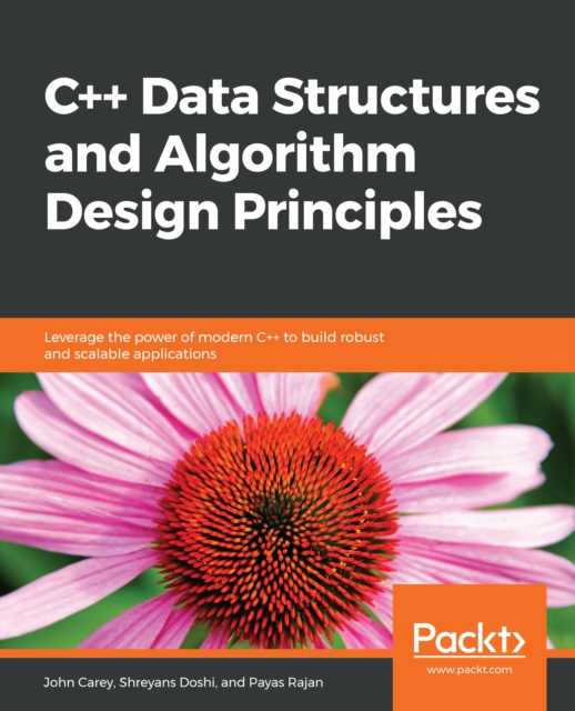 C++ Data Structures and Algorithm Design Principles : Leverage the power of modern C++ to build robust and scalable applications, EPUB eBook