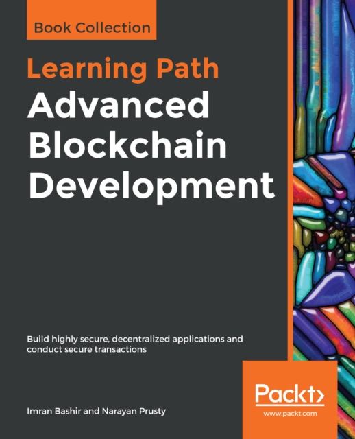 Advanced Blockchain Development : Build highly secure, decentralized applications and conduct secure transactions, EPUB eBook