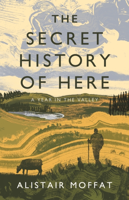 The Secret History of Here : A Year in the Valley, Hardback Book