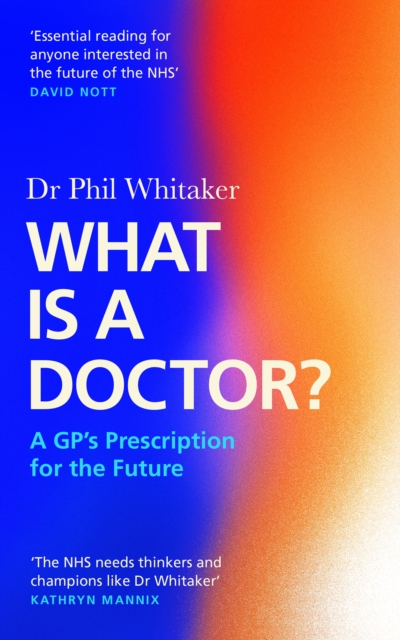 What Is a Doctor? : A GP's Prescription for the Future, Hardback Book