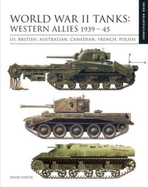 World War II Tanks: Western Allies 1939-45 : Identification Guide, Hardback Book