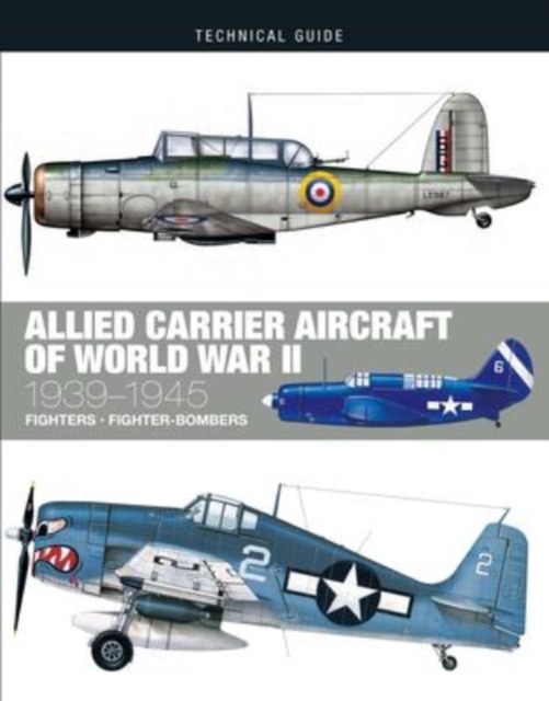 Allied Carrier Aircraft of World War II : 1939-1945, Hardback Book
