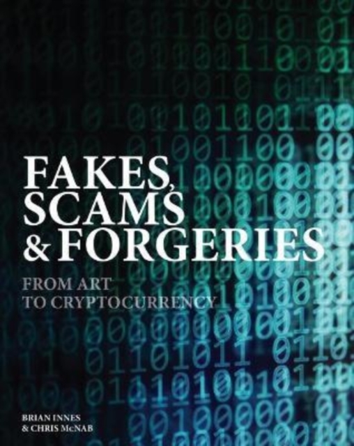 Fakes, Scams & Forgeries : From Art to Counterfeit Cash, Hardback Book
