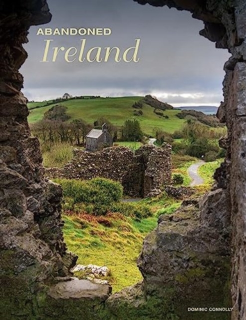 Abandoned Ireland, Hardback Book