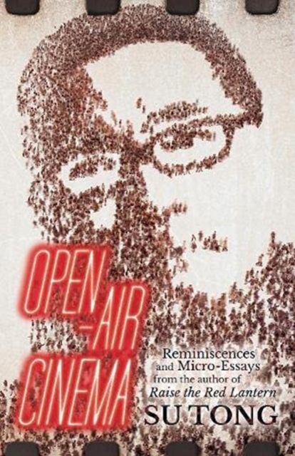 Open-Air Cinema : Reminiscences and Micro-Essays from the author of Raise the Red Lantern, Paperback / softback Book