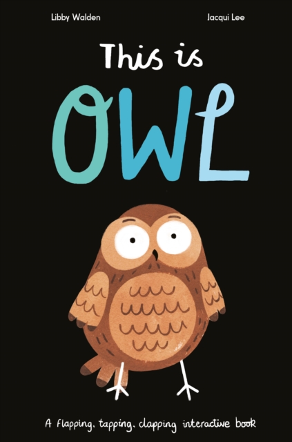 This Is Owl : A Flapping, Tapping, Clapping Interactive Book, Paperback / softback Book