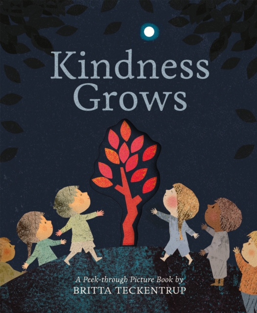 Kindness Grows : A Peek-through Picture Book by Britta Teckentrup, Paperback / softback Book