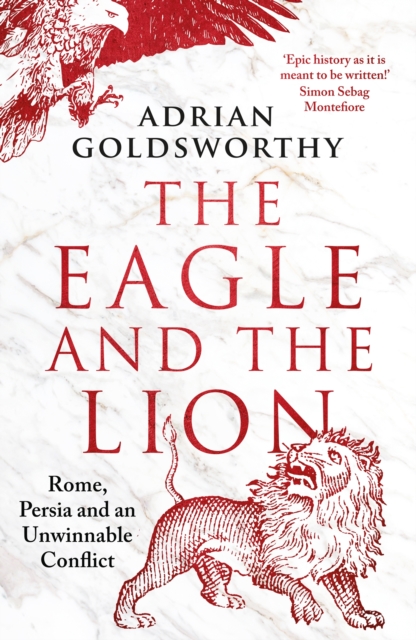 The Eagle and the Lion : Rome, Persia and an Unwinnable Conflict, EPUB eBook