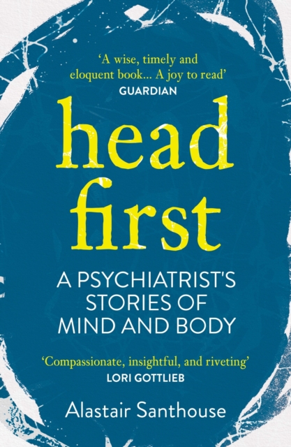 Head First : A Psychiatrist's Stories of Mind and Body, EPUB eBook