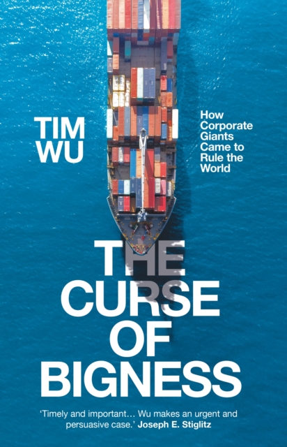 The Curse of Bigness : How Corporate Giants Came to Rule the World, Hardback Book