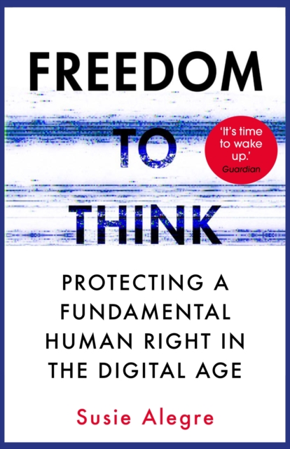 Freedom to Think : Protecting a Fundamental Human Right in the Digital Age, Paperback / softback Book