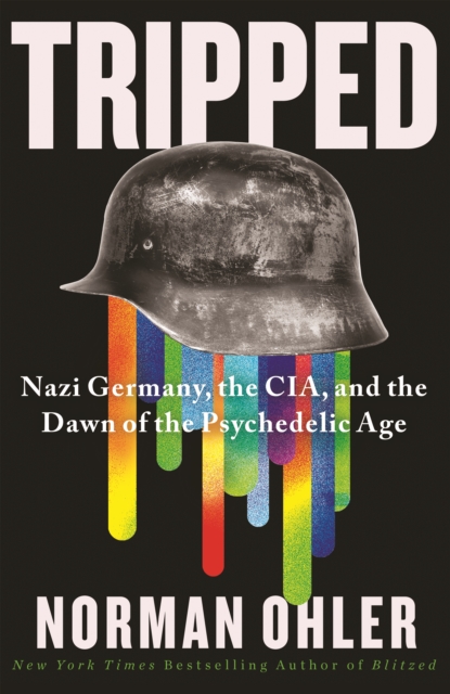 Tripped : Nazi Germany, the CIA, and the Dawn of the Psychedelic Age, EPUB eBook