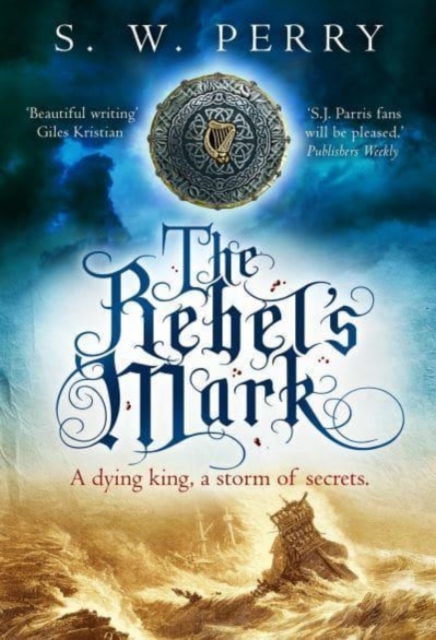 The Rebel's Mark : A gripping Elizabethan crime thriller, perfect for fans of S. J. Parris and Rory Clements, Hardback Book