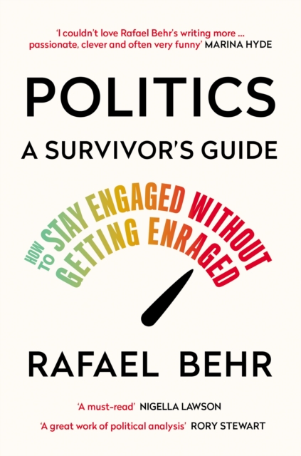 Politics: A Survivor’s Guide : How to Stay Engaged without Getting Enraged, Paperback / softback Book