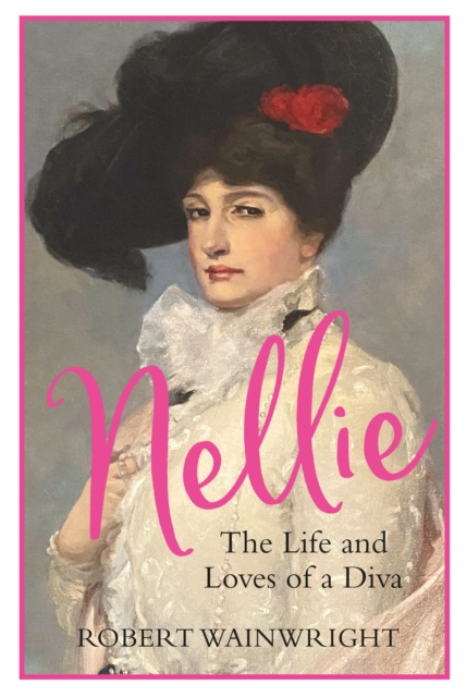 Nellie : The Life and Loves of a Diva, Hardback Book
