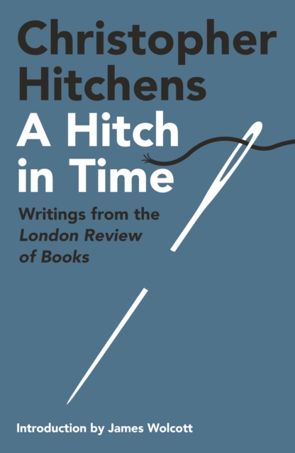 A Hitch in Time : Writings from the London Review of Books, Hardback Book