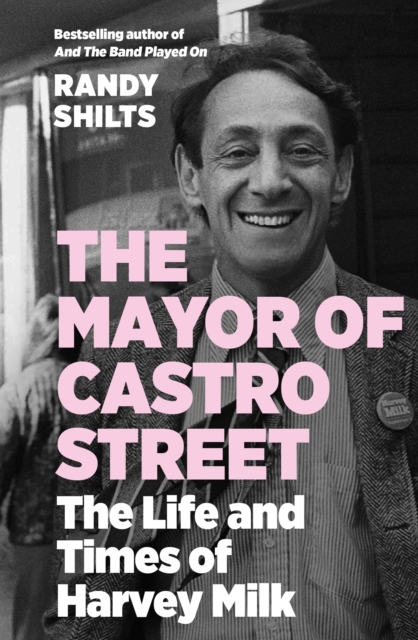 The Mayor of Castro Street : The Life and Times of Harvey Milk, Paperback / softback Book