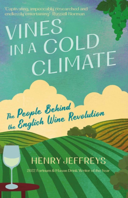 Vines in a Cold Climate : The People Behind the English Wine Revolution, Hardback Book
