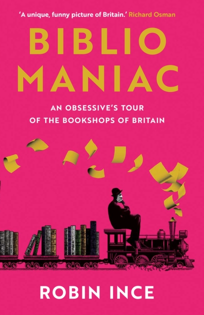 Bibliomaniac : An Obsessive's Tour of the Bookshops of Britain, Hardback Book