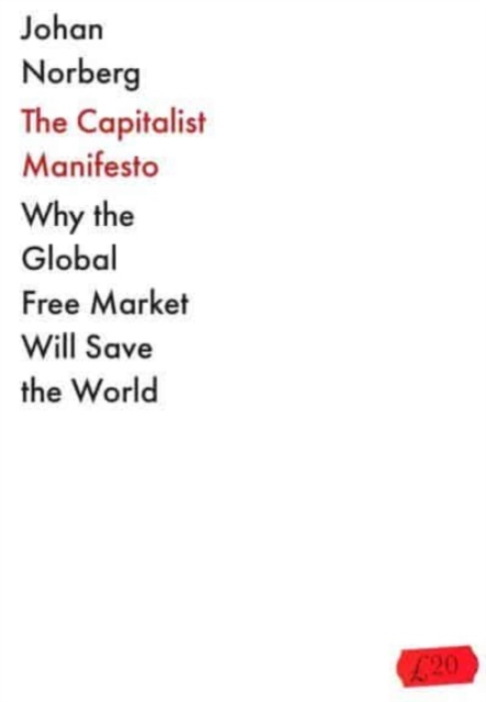 The Capitalist Manifesto : Why the Global Free Market Will Save the World, Hardback Book