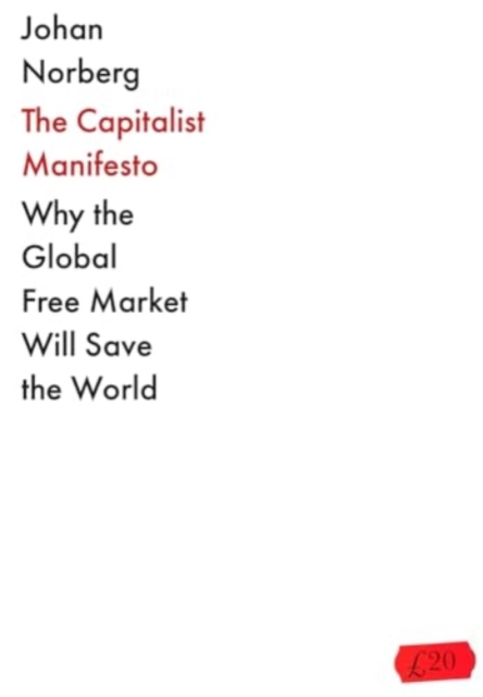 The Capitalist Manifesto : Why the Global Free Market Will Save the World, Paperback / softback Book
