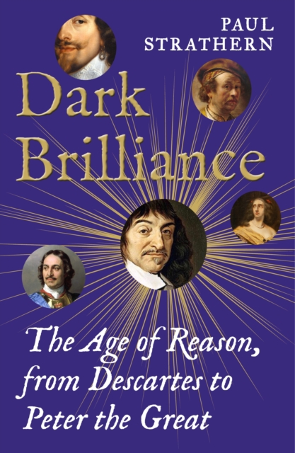 Dark Brilliance : The Age of Reason from Descartes to Peter the Great, Hardback Book