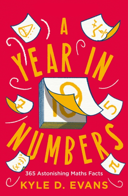 A Year in Numbers : 365 Astonishing Maths Facts, Hardback Book