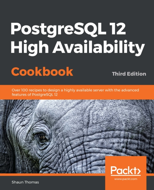 PostgreSQL 12 High Availability Cookbook : Over 100 recipes to design a highly available server with the advanced features of PostgreSQL 12, 3rd Edition, EPUB eBook