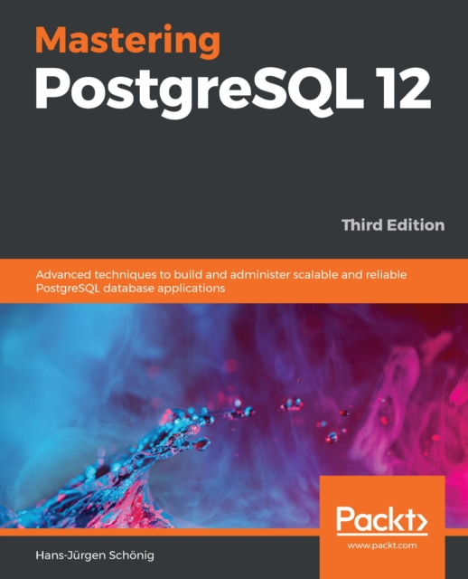 Mastering PostgreSQL 12 : Advanced techniques to build and administer scalable and reliable PostgreSQL database applications, 3rd Edition, EPUB eBook