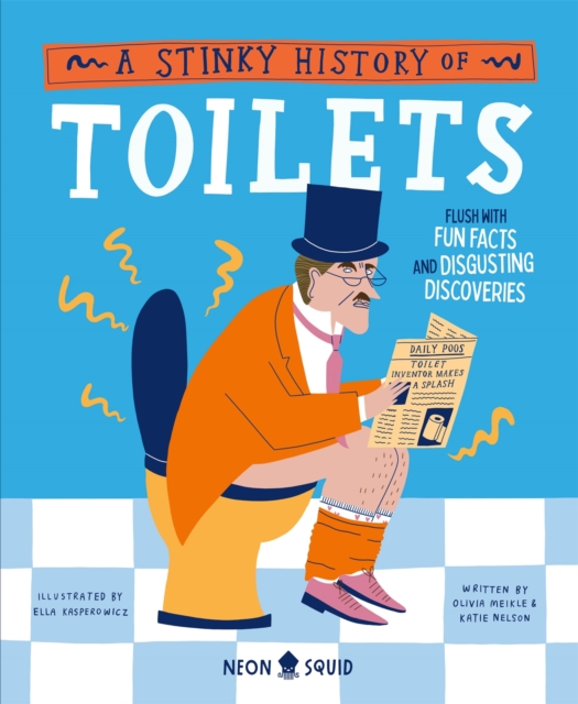 A Stinky History of Toilets : Flush with Fun Facts and Disgusting Discoveries, Hardback Book