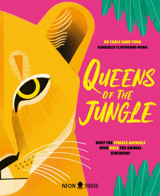 Queens of the Jungle : Meet the Female Animals Who Rule the Animal Kingdom!, Hardback Book