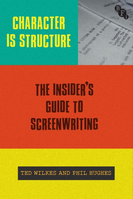 Character is Structure : The Insider s Guide to Screenwriting, EPUB eBook