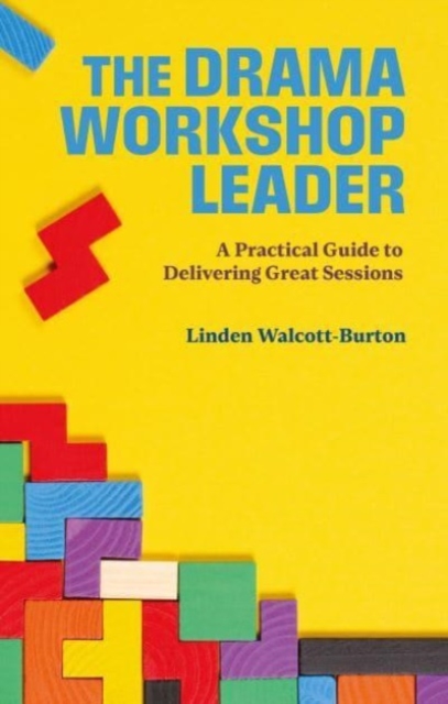 The Drama Workshop Leader : A Practical Guide to Delivering Great Sessions, Paperback / softback Book