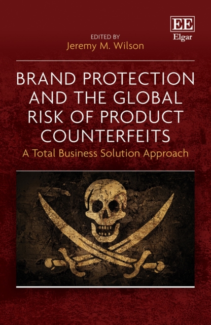 Brand Protection and the Global Risk of Product Counterfeits : A Total Business Solution Approach, PDF eBook