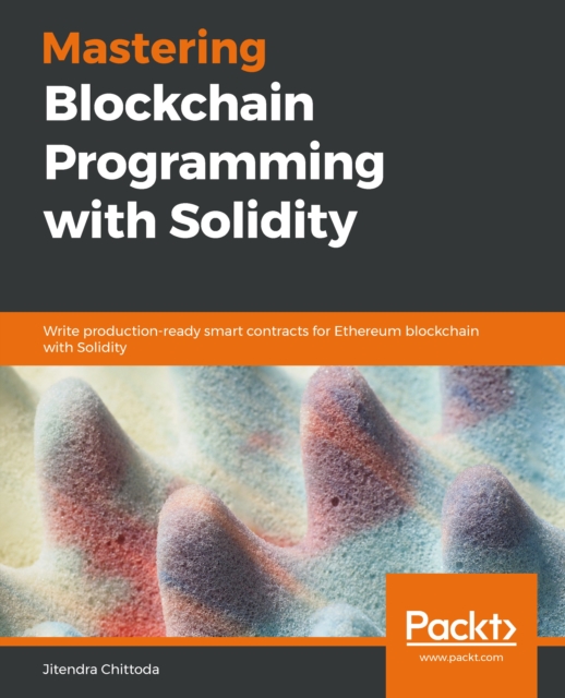 Mastering Blockchain Programming with Solidity : Write production-ready smart contracts for Ethereum blockchain with Solidity, EPUB eBook