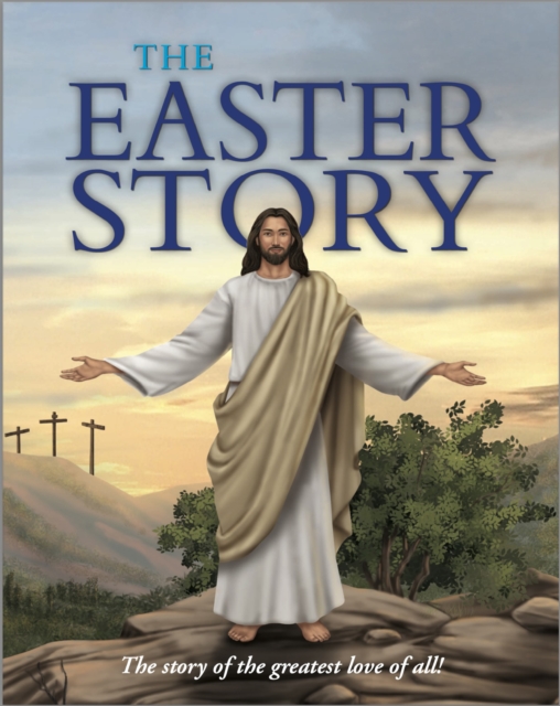 The Easter Story : The story of the greatest love of all!, Paperback / softback Book