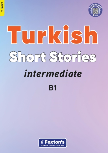 Intermediate Turkish Short Stories - Based on a comprehensive grammar and vocabulary framework (CEFR B1) - with quizzes , full answer key and online audio, Paperback / softback Book