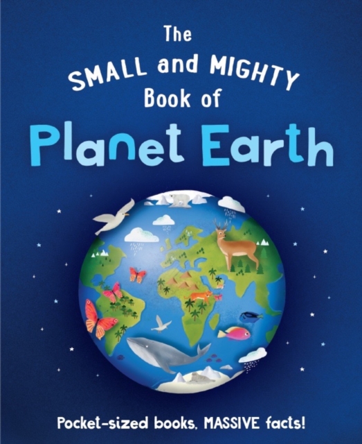 The Small and Mighty Book of Planet Earth, Hardback Book