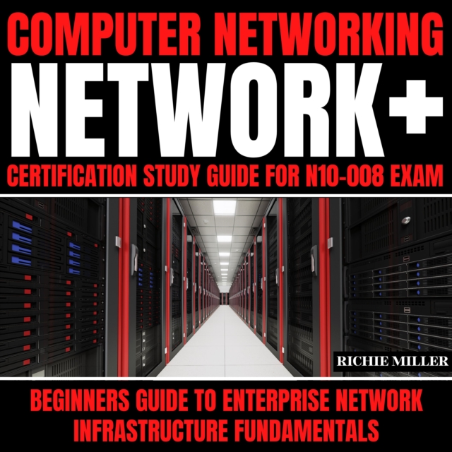 Computer Networking: Network+ Certification Study Guide for N10-008 Exam : Beginners Guide to Enterprise Network Infrastructure Fundamentals, eAudiobook MP3 eaudioBook