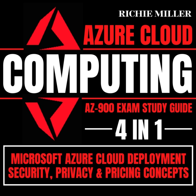 Azure Cloud Computing Az-900 Exam Study Guide : 4 In 1 Microsoft Azure Cloud Deployment, Security, Privacy & Pricing Concepts, eAudiobook MP3 eaudioBook