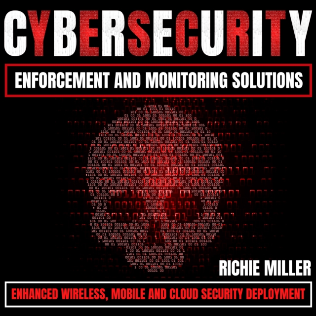 Cybersecurity Enforcement and Monitoring Solutions : Enhanced Wireless, Mobile and Cloud Security Deployment, eAudiobook MP3 eaudioBook