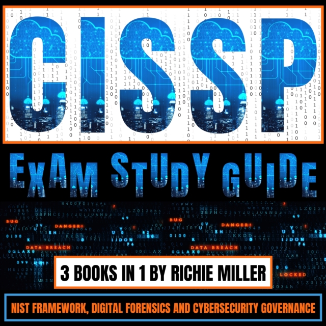 CISSP Exam Study Guide: 3 Books In 1 : NIST Framework, Digital Forensics & Cybersecurity Governance, eAudiobook MP3 eaudioBook